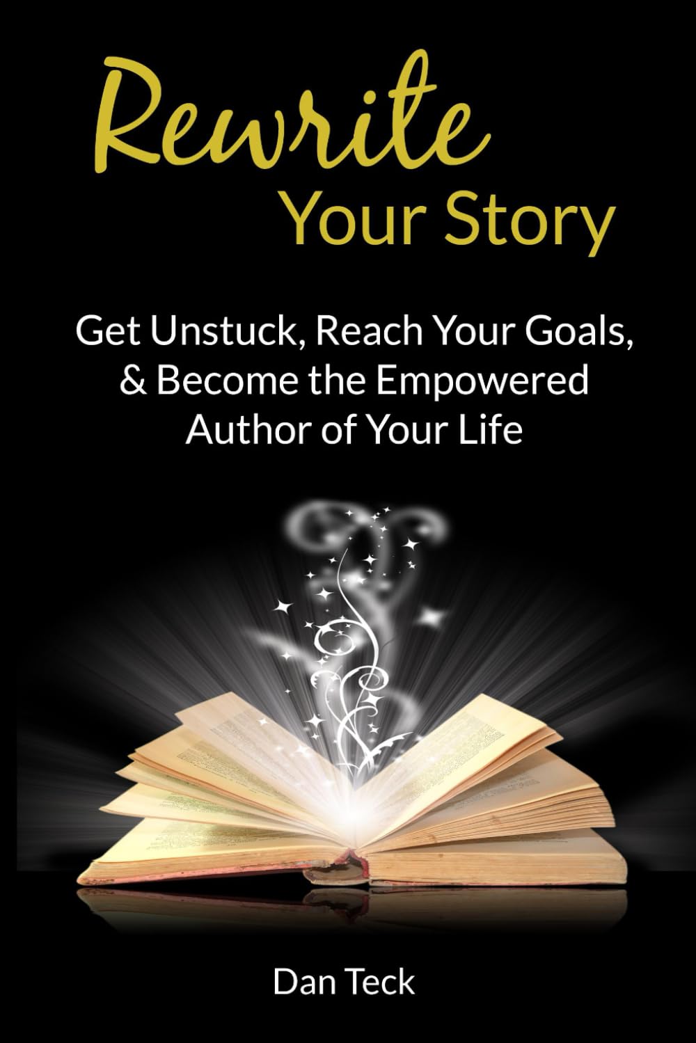 Rewrite Your Story: Get Unstuck, Reach Your Goals, and Become the Empowered Author of Your Life