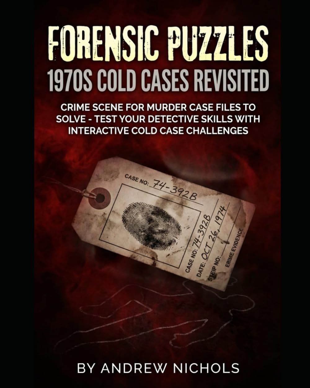 Forensic Puzzles: 1970s Cold Cases Revisited: Crime Scene for Murder Case Files to Solve — Reopen Unsolved 1970s Crimes, Decode Forensic Evidence, and Test Your Detective Skills with Interactive Cold