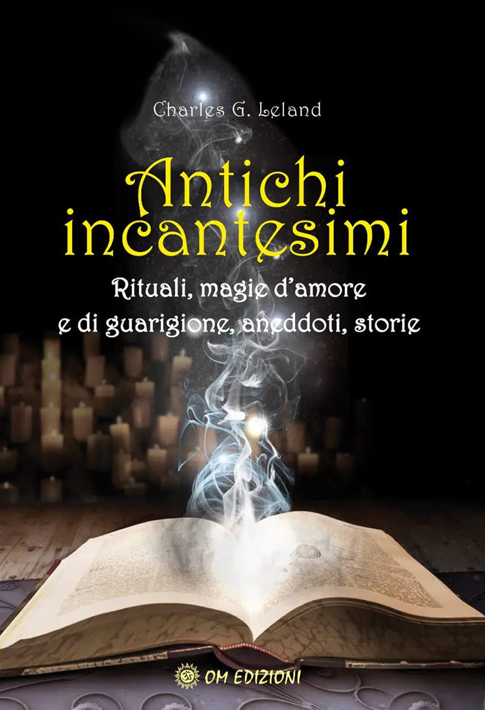 Antichi Incantesimi. Rituali, Magie D'amore E Di Guarigione, Aneddoti, Storie - 4
