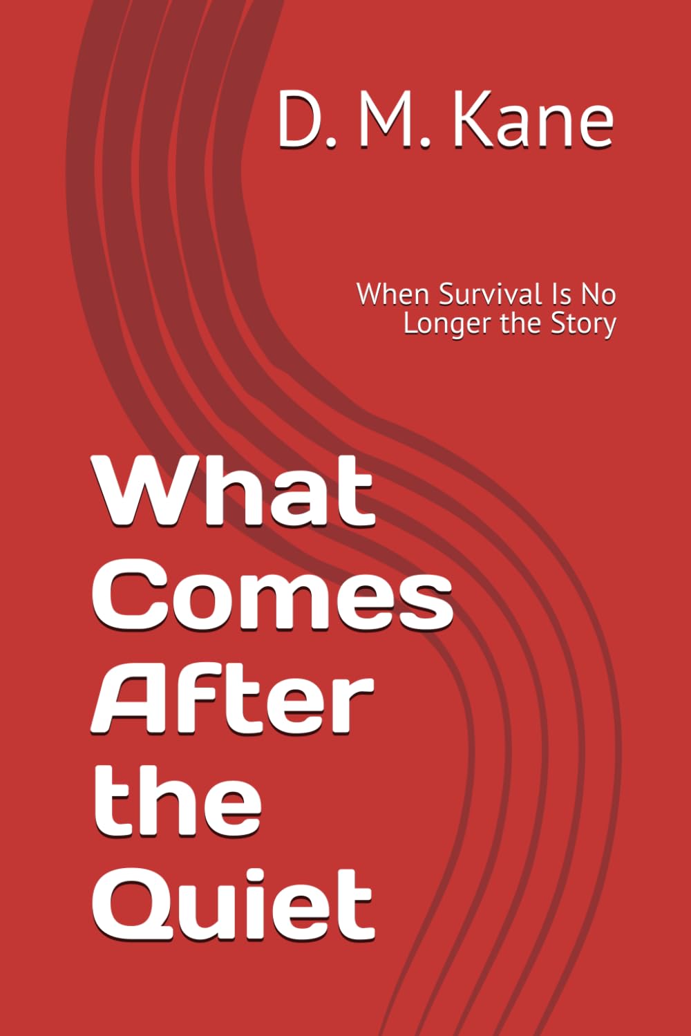 What Comes After the Quiet: When Survival Is No Longer the Story (The Quiet Catastrophes Series)