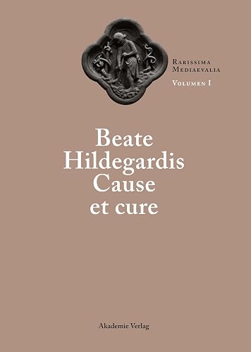 Beate Hildegardis Cause et cure (Rarissima mediaevalia. Opera Latina)