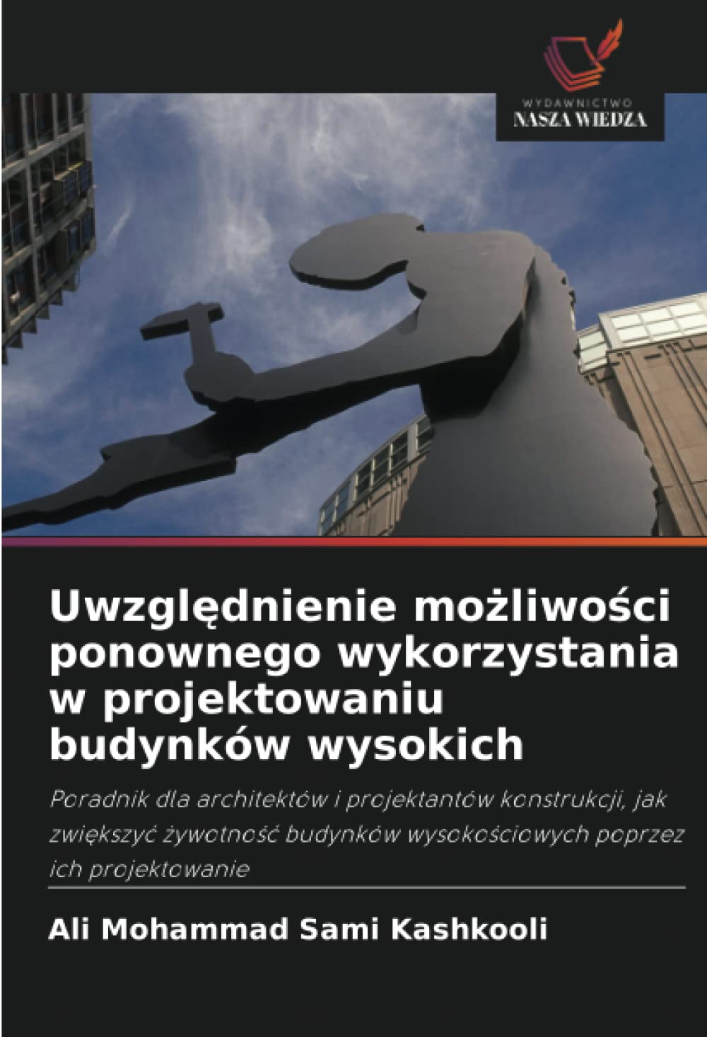 Uwzględnienie możliwości ponownego wykorzystania w projektowaniu budynków wysokich: Poradnik dla architektów i projektantów konstrukcji, jak zwi¿kszy¿ ... wysoko¿ciowych poprzez ich projektowanie