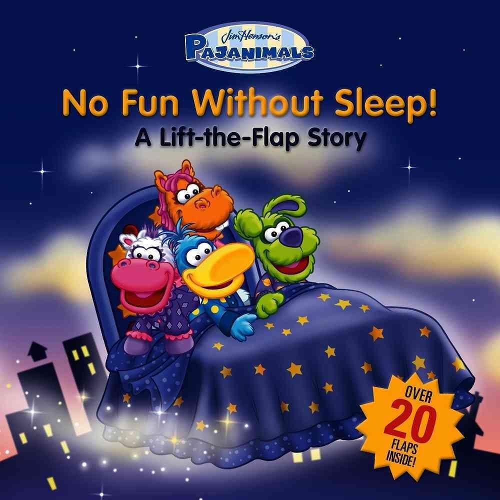 Pajanimals: No Fun Without Sleep!: A Lift-the-Flap Story Board book – July 15, 2014