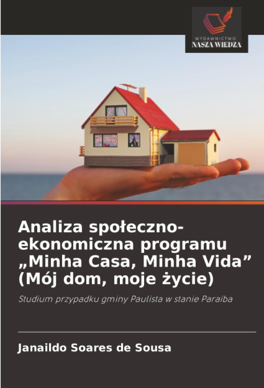 Analiza spoleczno-ekonomiczna programu "Minha Casa, Minha Vida" (Mój dom, moje życie): Studium przypadku gminy Paulista w stanie Paraíba