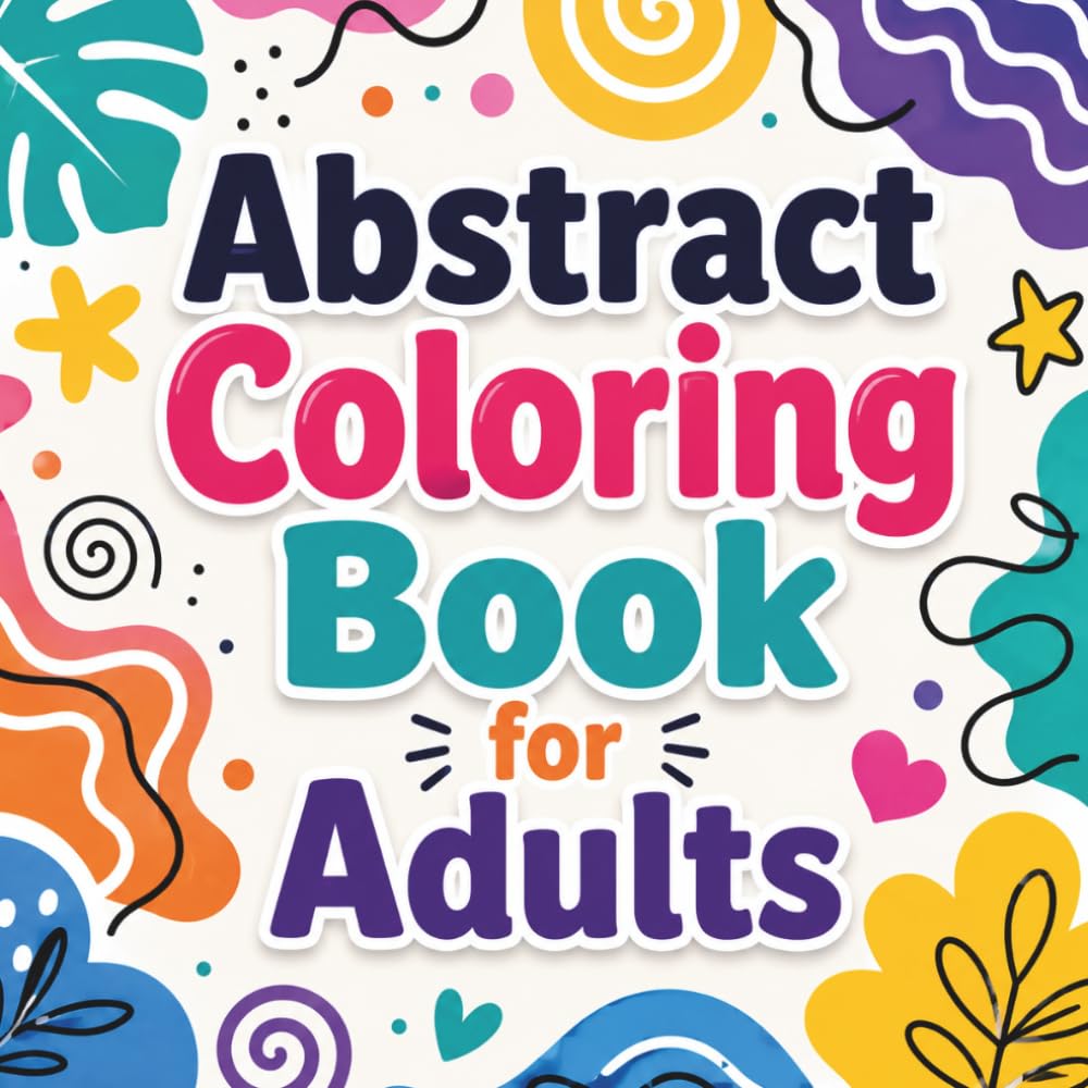 Abstract Coloring Book for Adults: Simple Bold Designs for Relaxation, Stress Relief, and Creative Fun