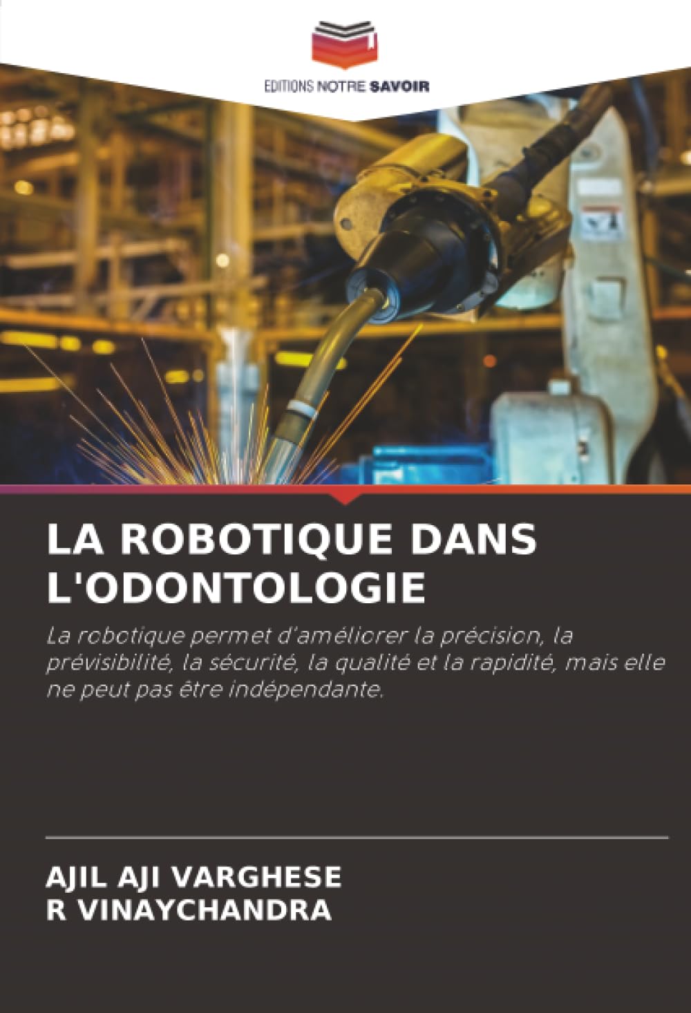 LA ROBOTIQUE DANS L'ODONTOLOGIE: La robotique permet d'améliorer la précision, la prévisibilité, la sécurité, la qualité et la rapidité, mais elle ne peut pas être indépendante.