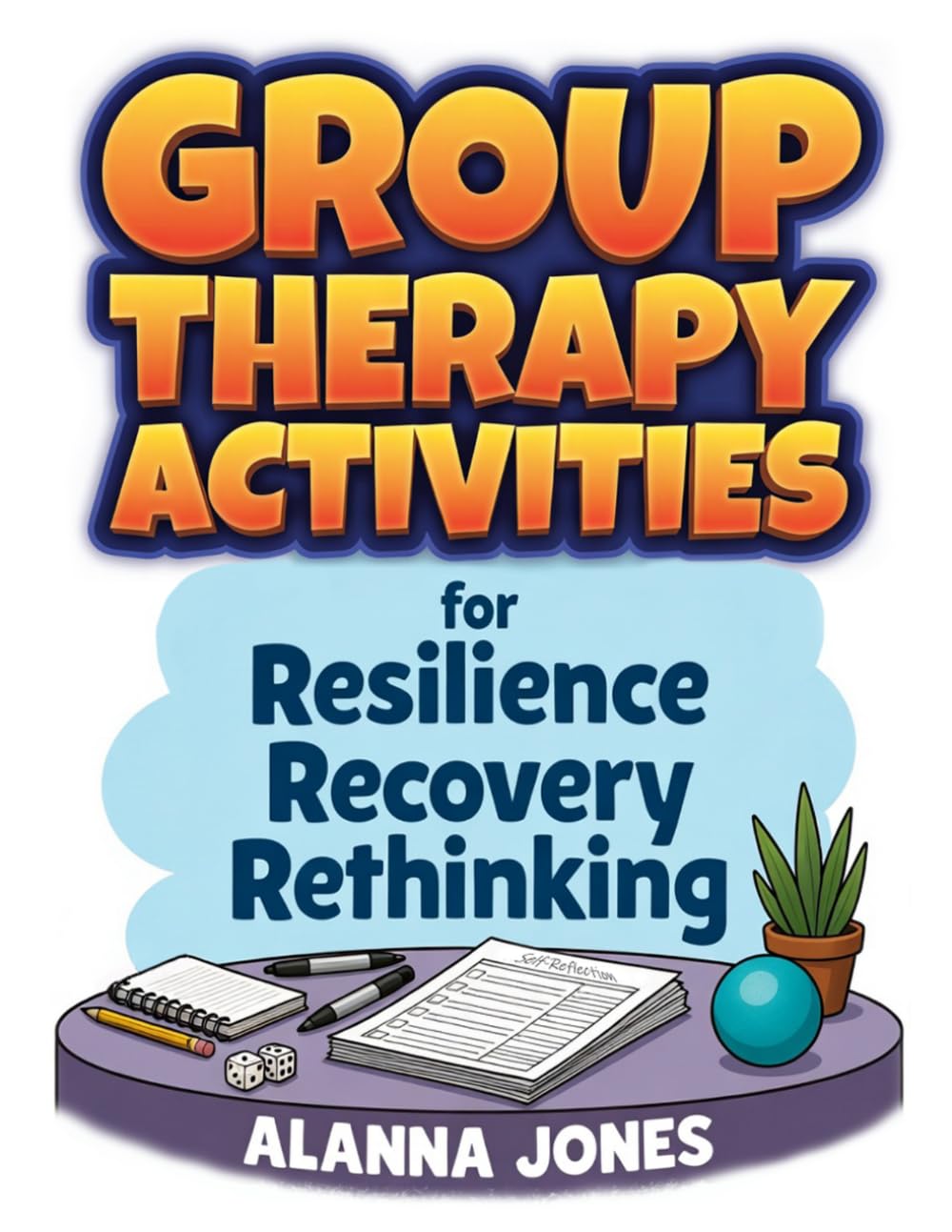 Group Therapy Activities for Resilience, Recovery, and Rethinking