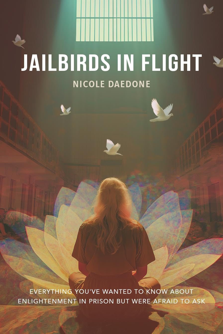 Jailbirds in Flight: Everything You’ve Wanted to Know About Enlightenment in Prison but Were Afraid to Ask