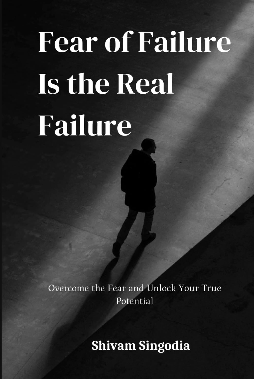 Fear of Failure Is the Real Failure: How the Fear of Trying Steals More Dreams Than Failing Ever Could