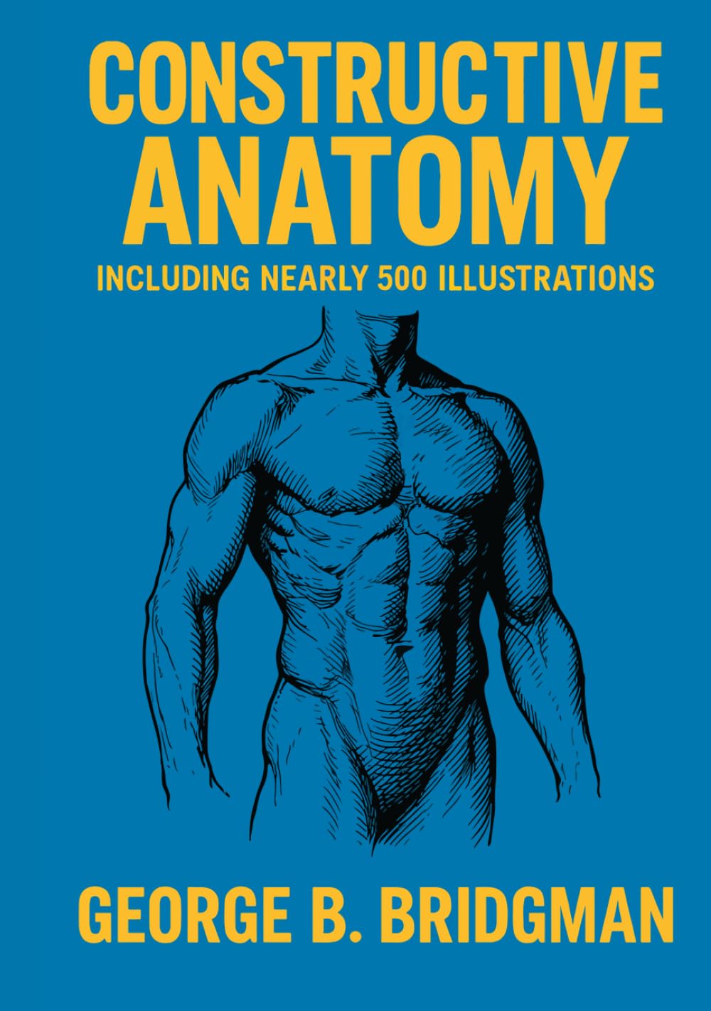 Constructive Anatomy: Including Nearly 500 Illustrations