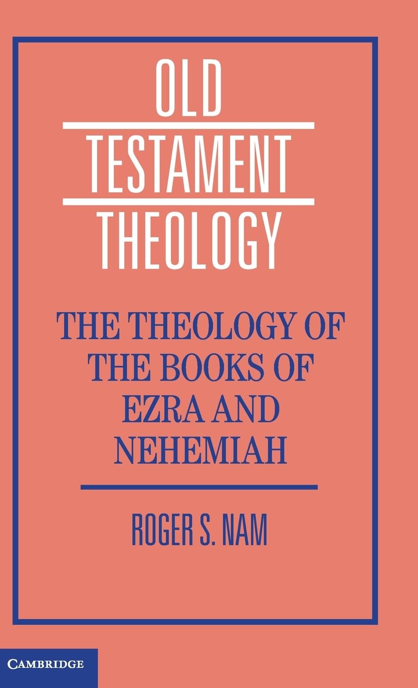 The Theology of the Books of Ezra and Nehemiah (Old Testament Theology)