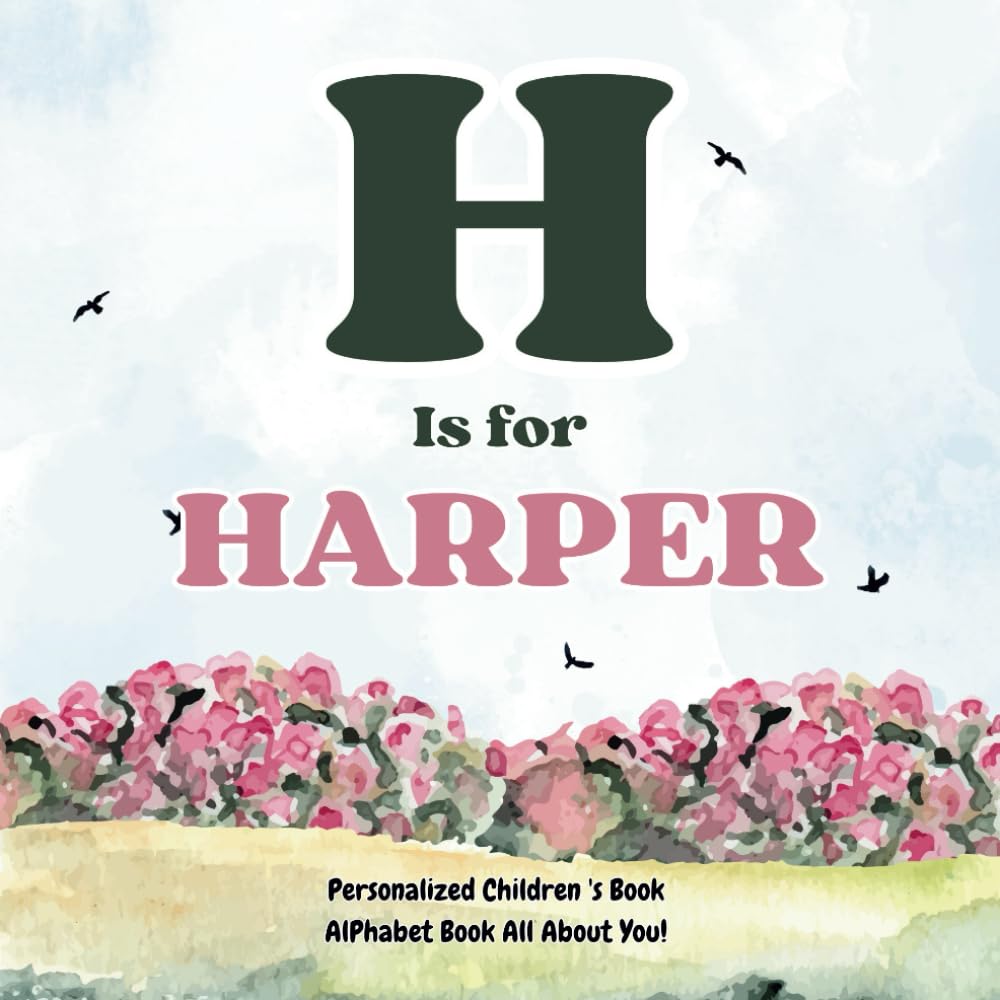 H is for Harper: An Alphabet All About You!: A Personalized Children's Book.