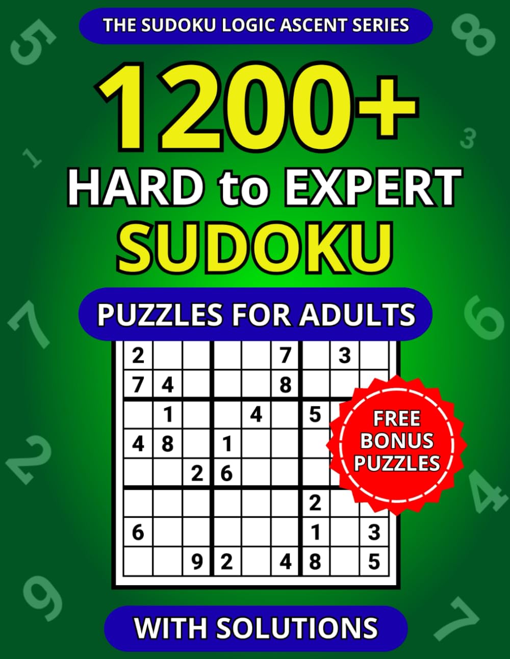 1200+ Hard to Expert Sudoku Puzzles for Adults with Solutions (The Sudoku Logic Ascent Series)