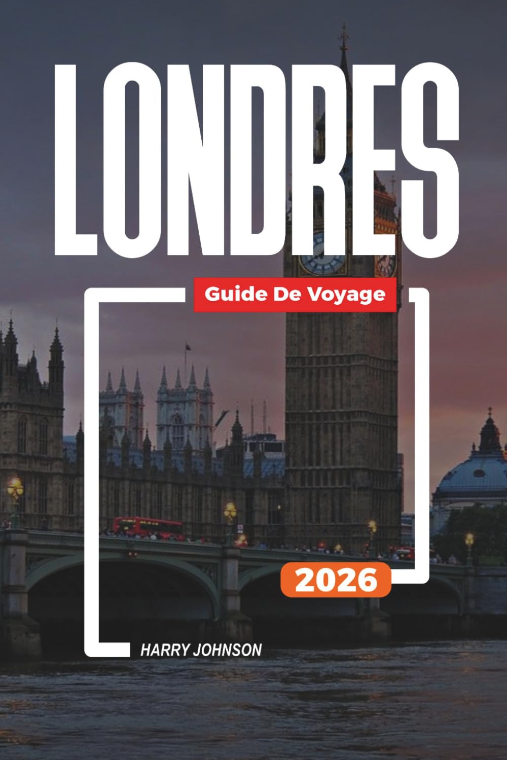 GUIDE DE VOYAGE LONDRES 2026: Découvrez des joyaux cachés, des monuments historiques, des conseils de voyage et des vacances inoubliables