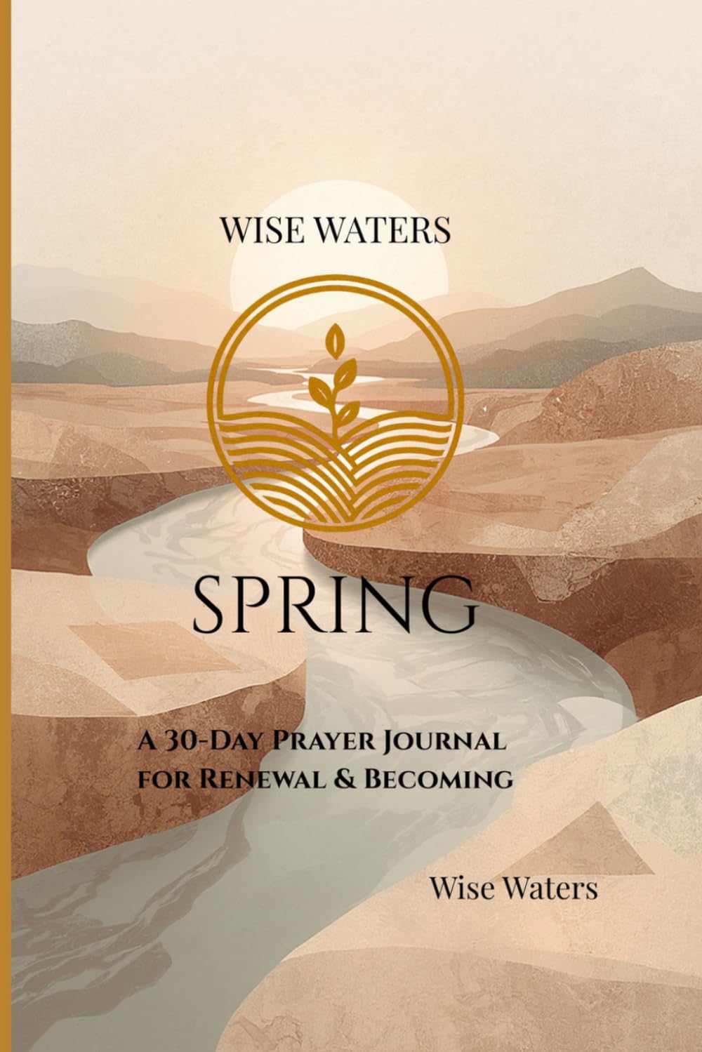 Wise Waters: Spring: A 30-Day Prayer Journal for Renewal & Becoming