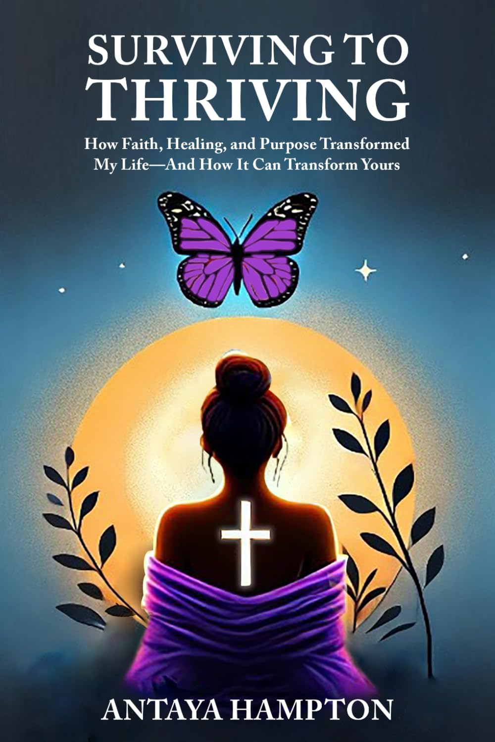 Surviving to Thriving: How Faith, Healing, and Purpose Transformed My Life— And How It Can Transform Yours
