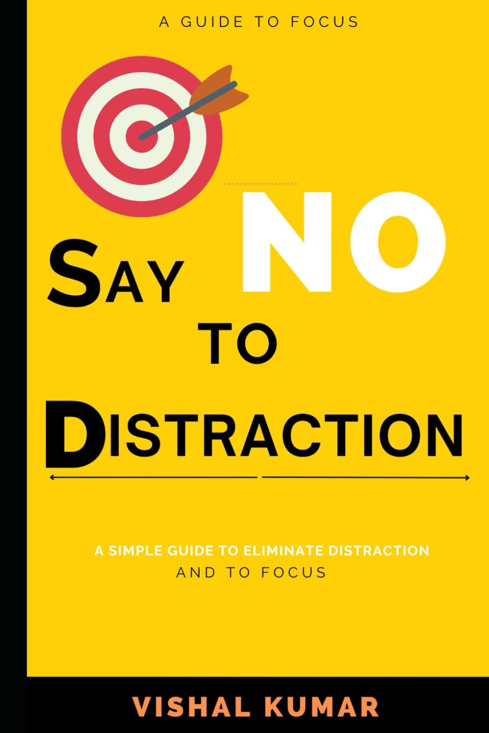 Say No to Distraction: A Guide to Focus (Focus Mind)