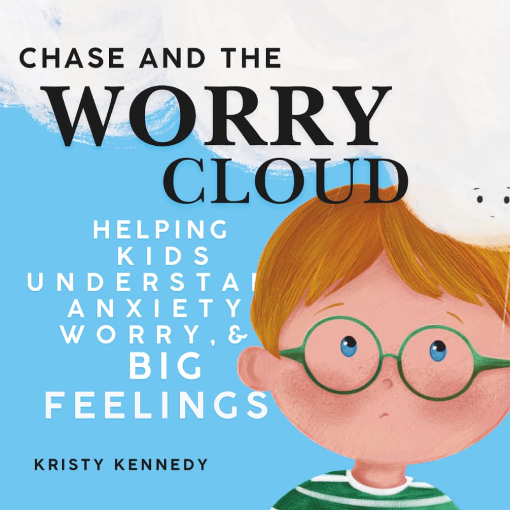 Chase and the Worry Cloud: Helping Kids Understand Anxiety, Worry, and Big Feelings (Chase’s Big Feelings Series)