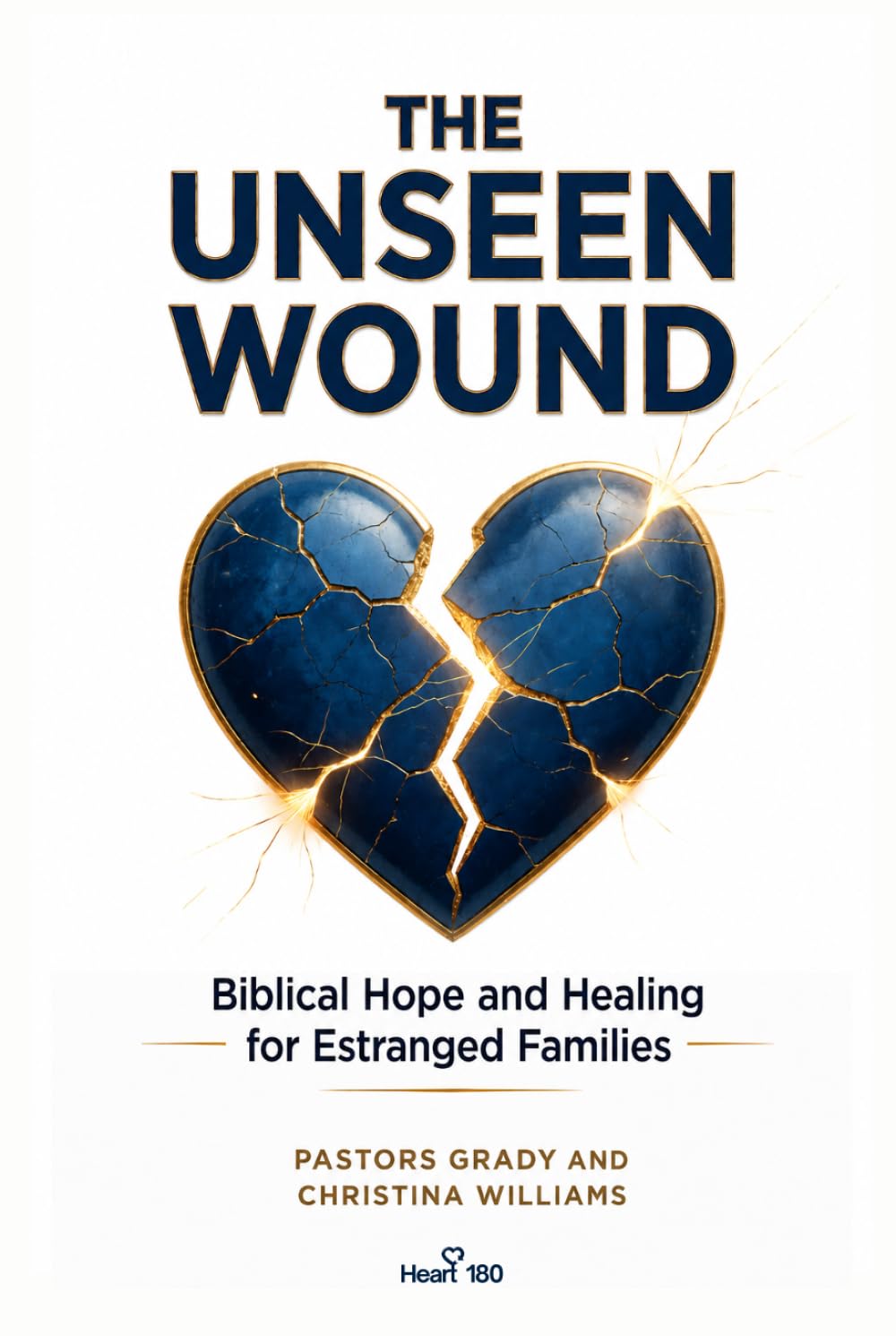 The Unseen Wound: Biblical Hope and Healing For Estranged Families