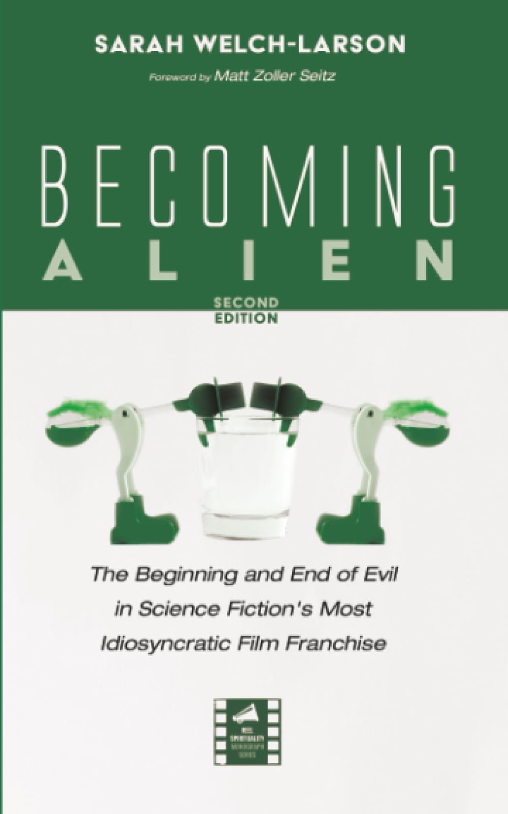 Becoming Alien, Second Edition: The Beginning and End of Evil in Science Fiction's Most Idiosyncratic Film Franchise (Reel Spirituality Monograph Series)