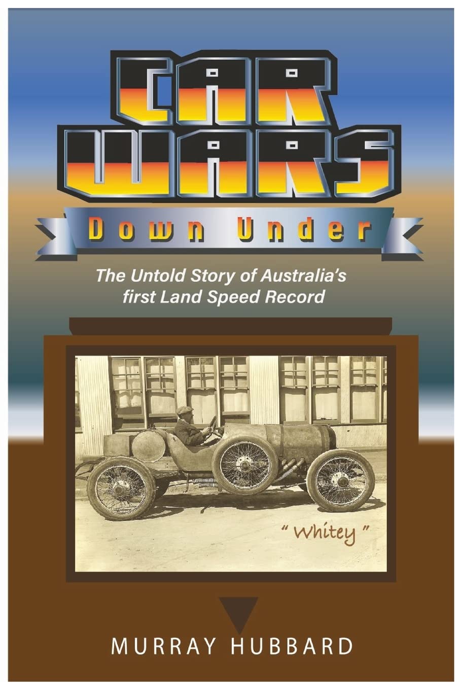 Car Wars Down Under: The Untold Story of Australia's First Land Speed Record