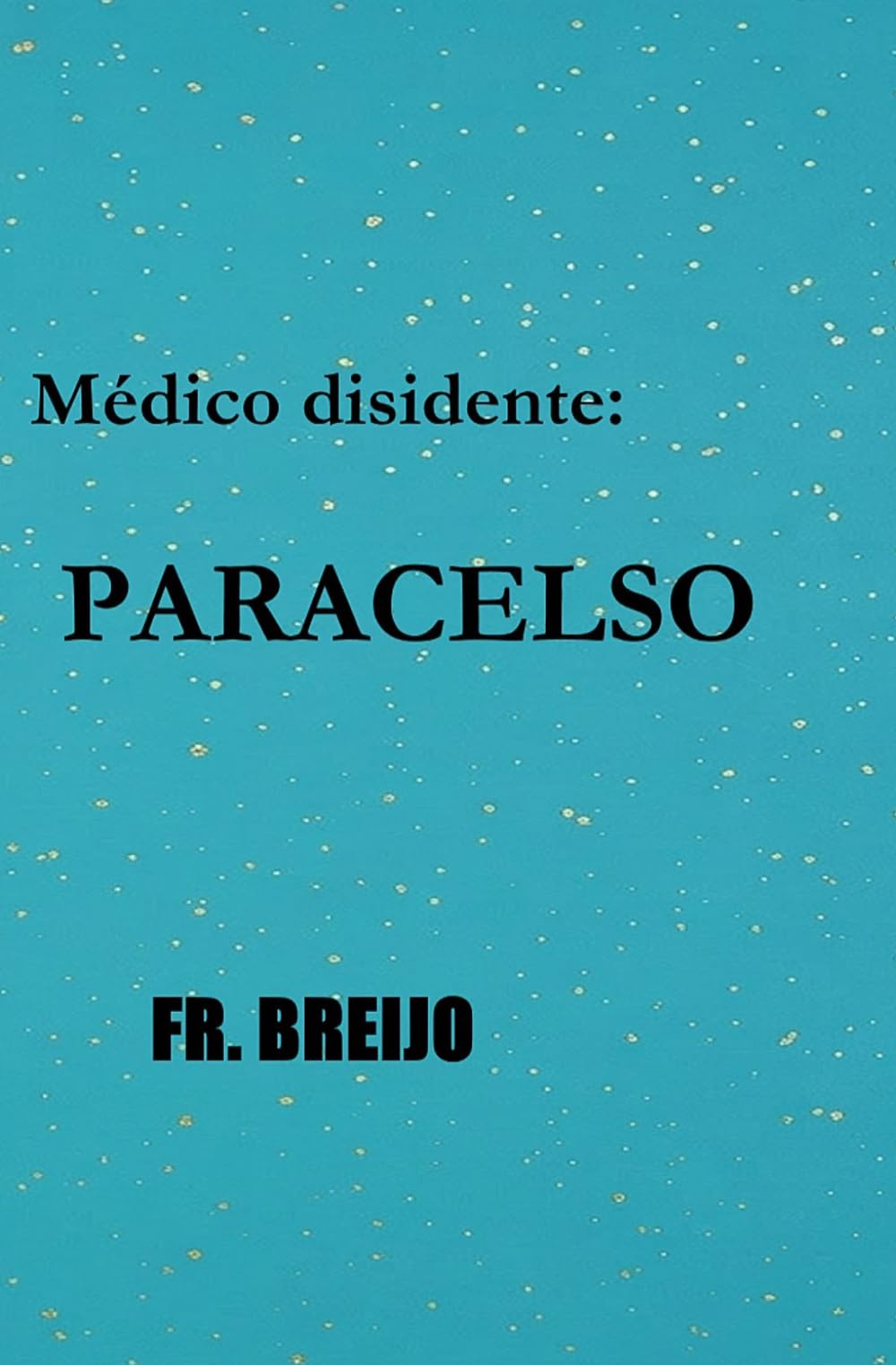 Un médico disidente: PARACELSO (MEDICINA)