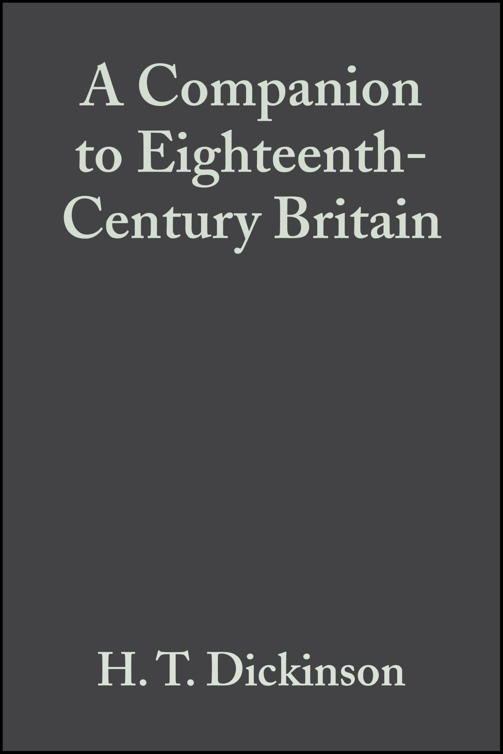 A Companion to Eighteenth-Century Britain by H. T. Dickinson - 9781405149631