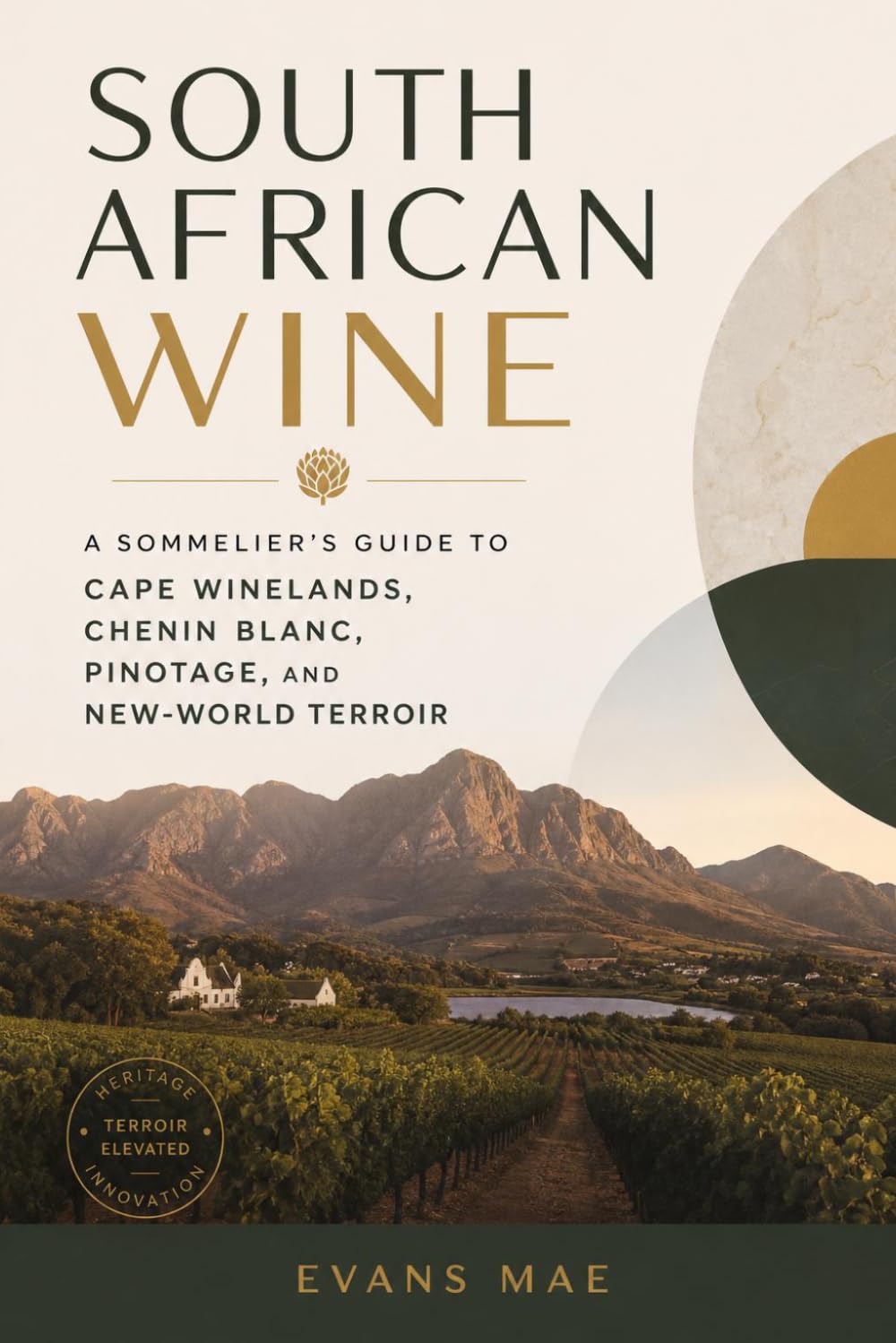 South African Wine: A Sommelier's Guide to Cape Winelands, Chenin Blanc, Pinotage, and New-World Terroir