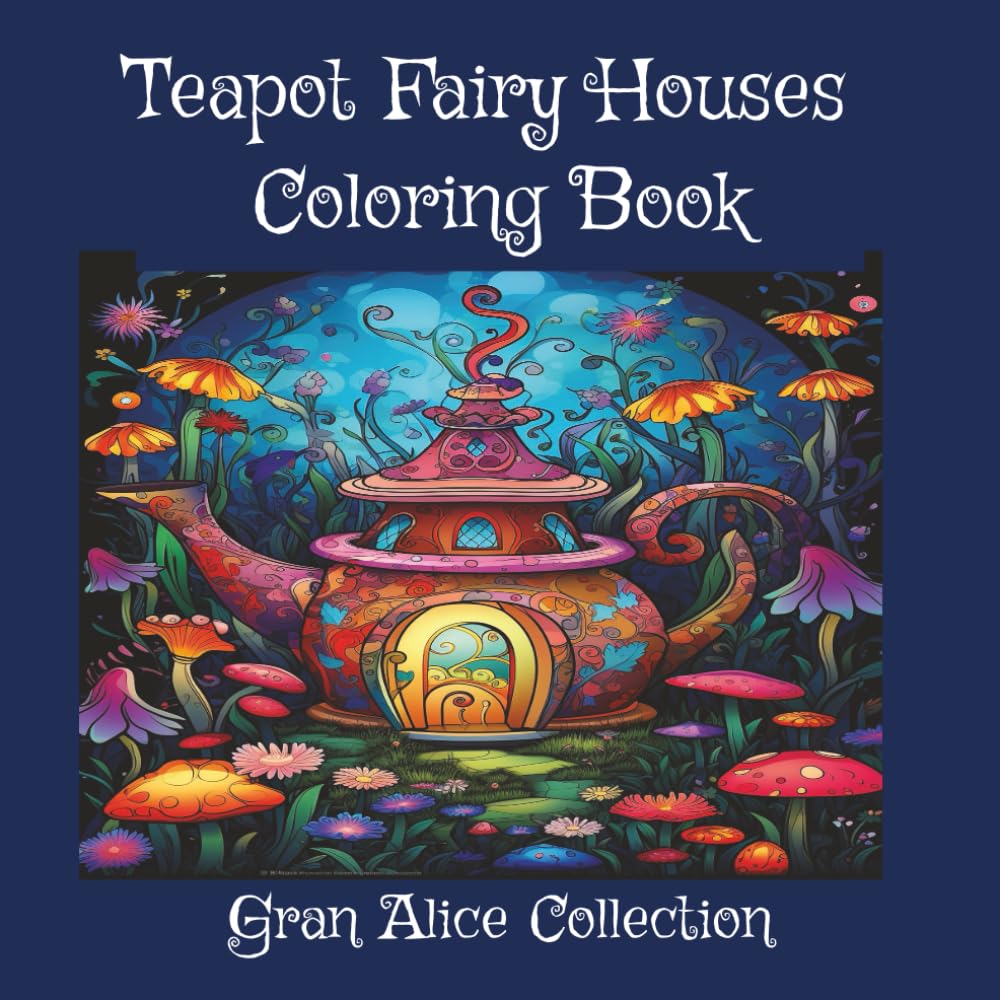Teapot Fairy Houses Coloring Book: Adorable Teapot Houses and Cozy Garden Scenes – Relaxing Adult Coloring