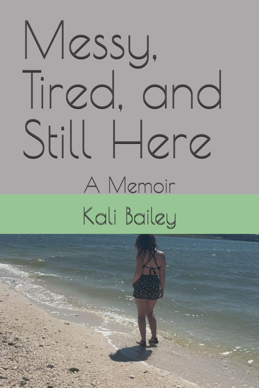 Messy, Tired, and Still Here: A Memoir