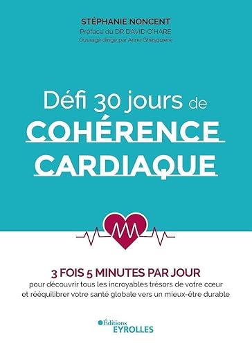Défi 30 jours de cohérence cardiaque: 3 fois 5 minutes par jour pour découvrir tous les incroyables trésors de votre coeur et rééquilibrer votre santé ... O'Hare. Ouvrage dirigé par Anne Ghesquière.
