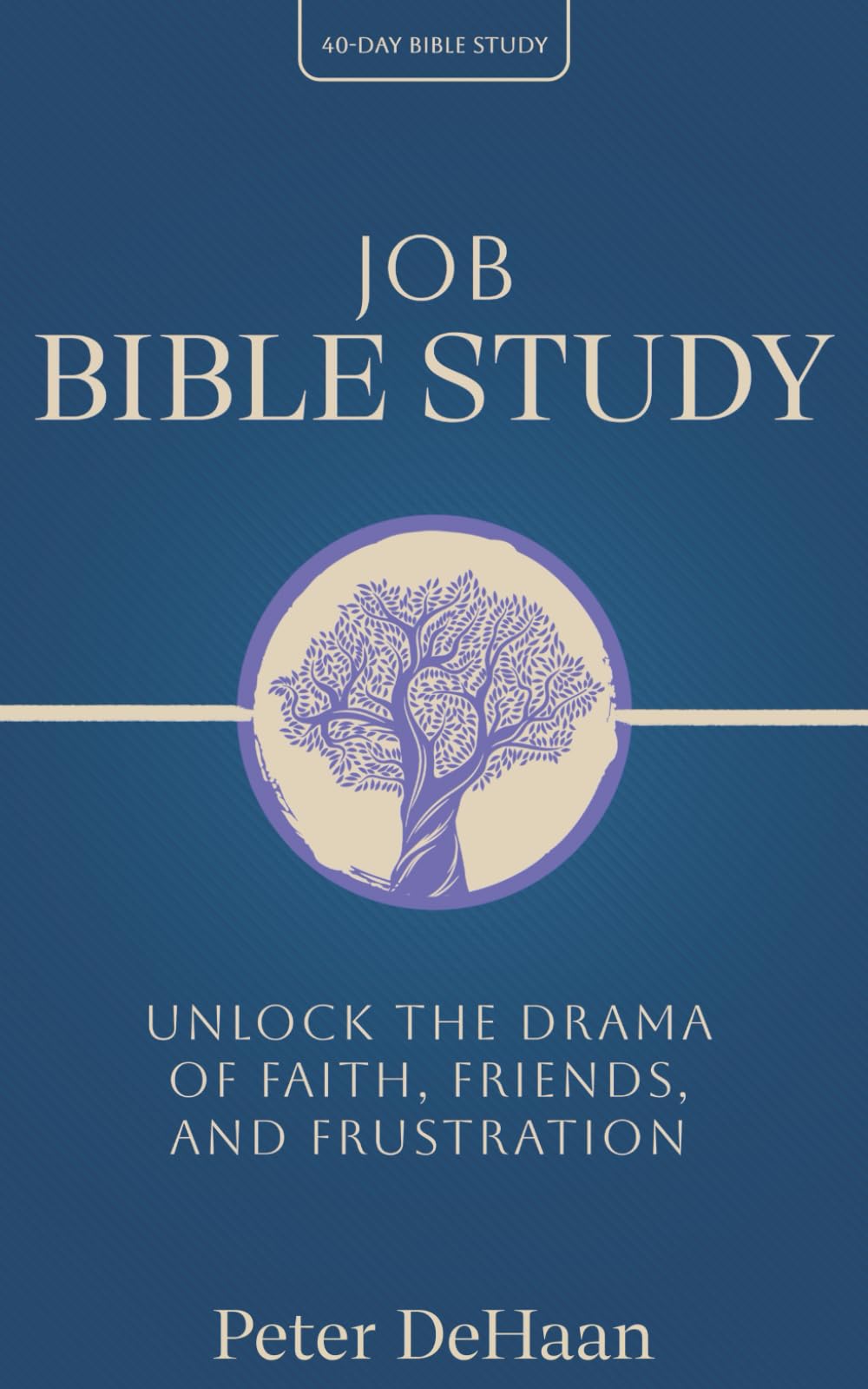 Job Bible Study: Unlock the Drama of Faith, Friends, and Frustration: 5 (40-Day Bible Study Series)