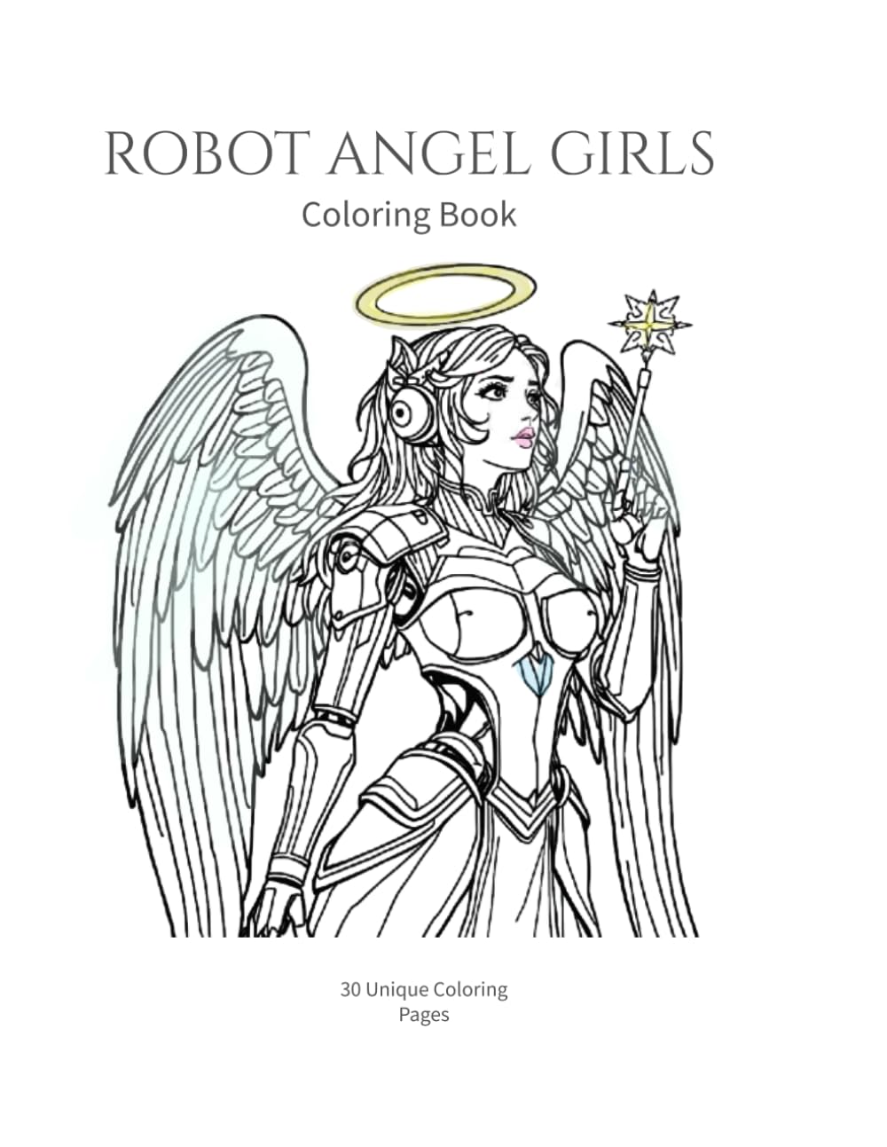 ROBOT ANGEL GIRLS Coloring Book: Futuristic Fantasy Coloring Pages