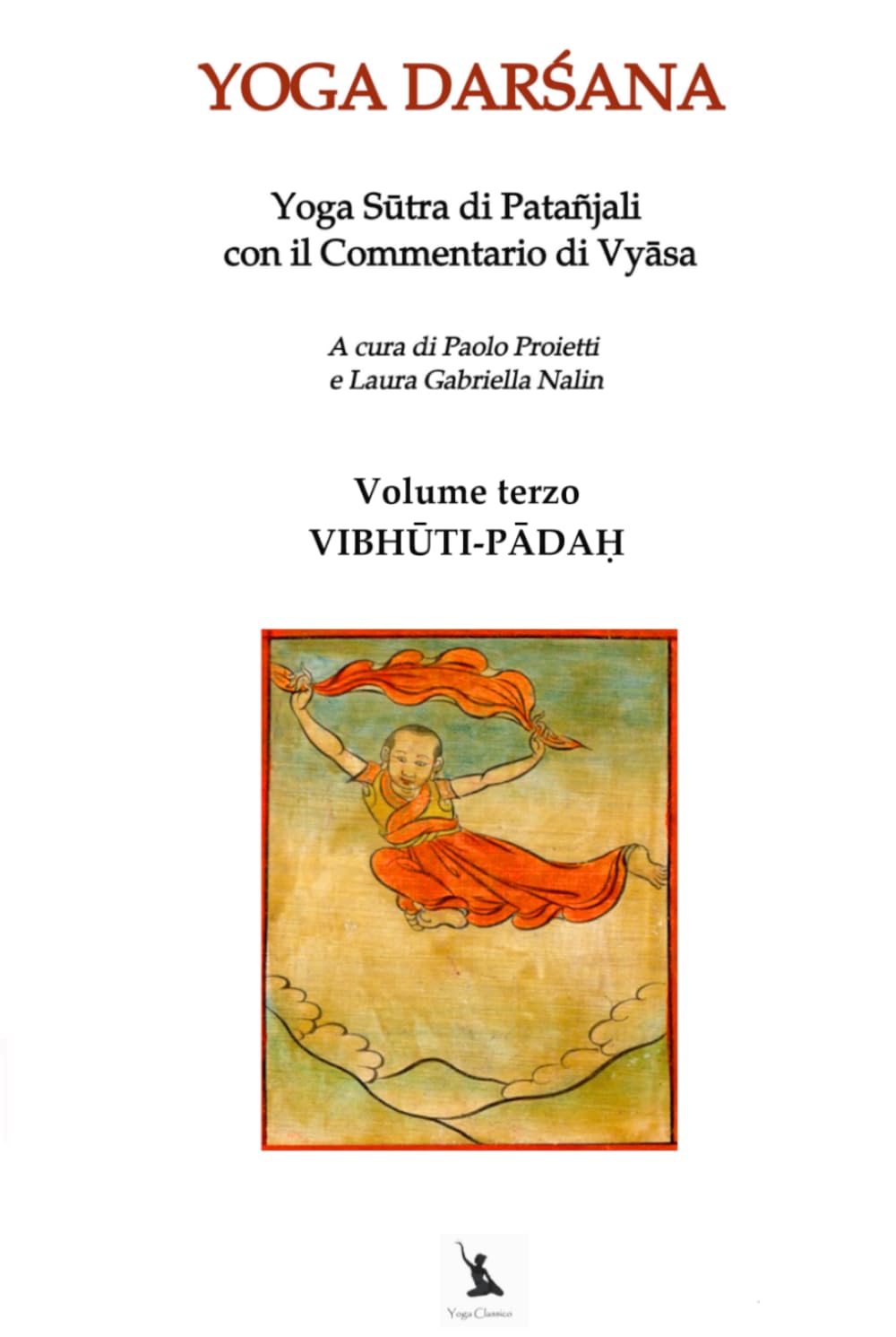 VIBHŪTI-PĀDAḤ - Yoga Sūtra di Patañjali con il Commentario di Vyāsa - Volume terzo: YOGA DARŚANA, IL LIBRO DEL SAṂYAMA.