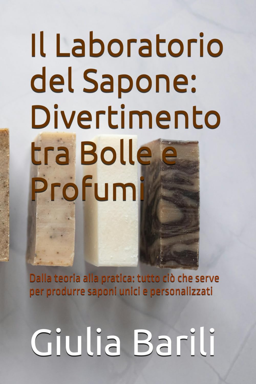 Il Laboratorio del Sapone: Divertimento tra Bolle e: Dalla teoria alla pratica: tutto ciò che serve per produrre saponi unici e personalizzati