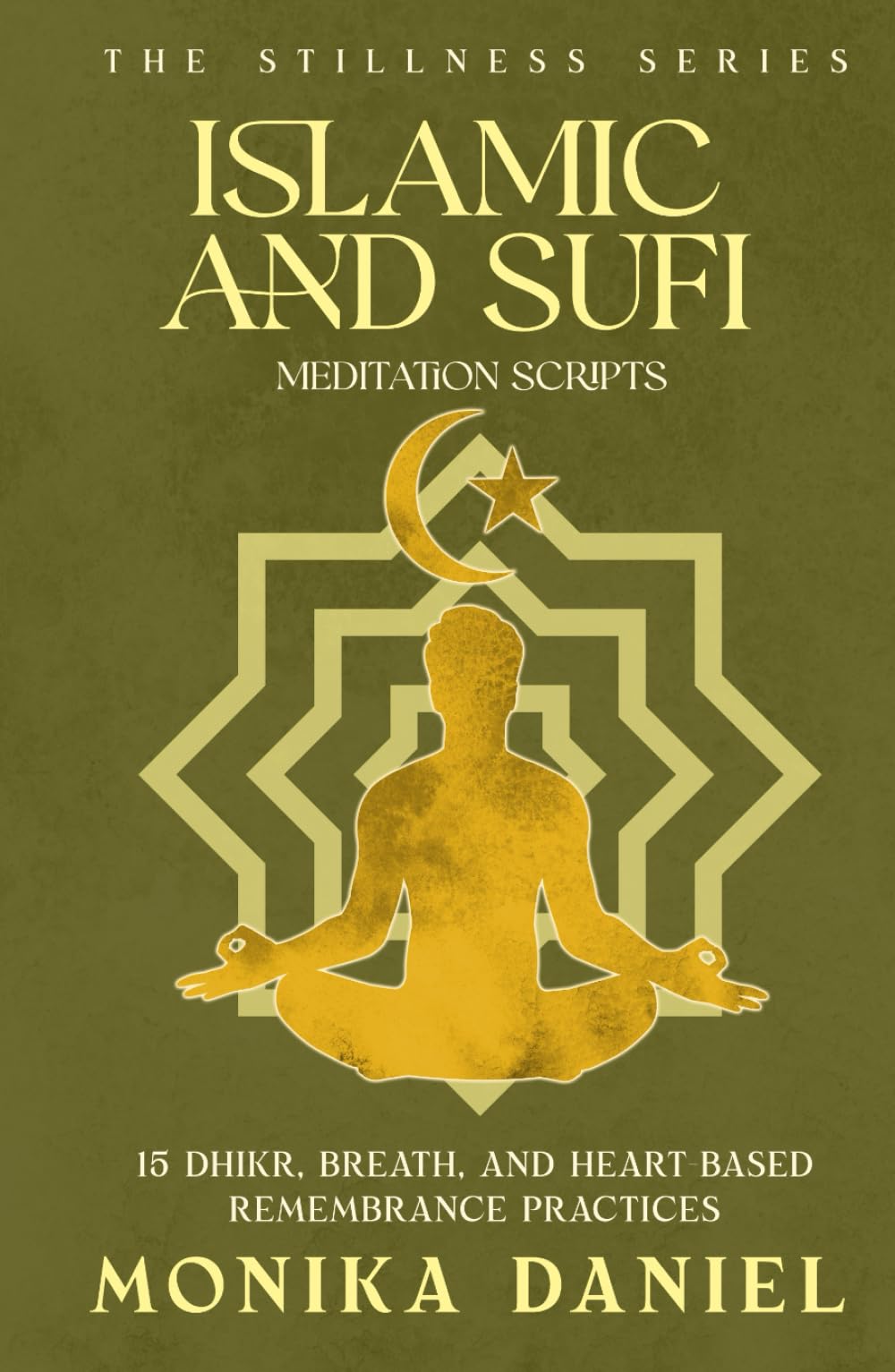 Islamic and Sufi Meditation Scripts: 15 Dhikr, Breath, and Heart-Based Remembrance Practices (The Stillness Series)