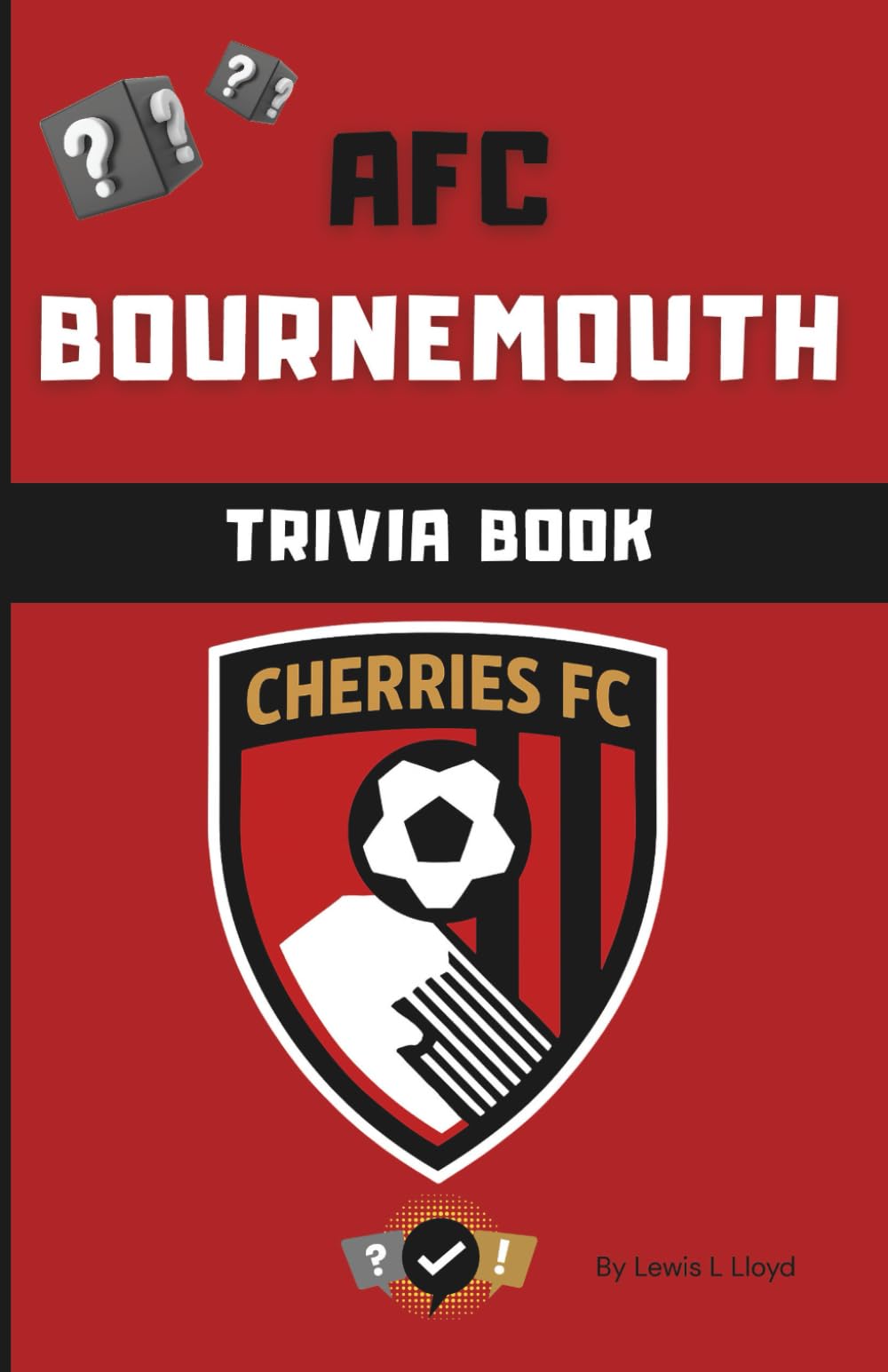 AFC Bournemouth Trivia Book: Fun Football Quiz Questions, Facts & Challenges for All Ages