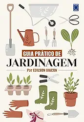 Guia Prático de Jardinagem - Por Edilson Giacon
