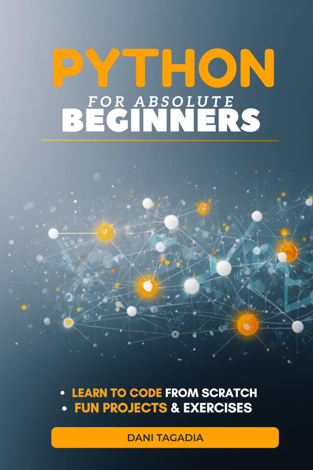Python for Absolute Beginners: An Example-First Guide to Building Real Projects and Using AI Safely