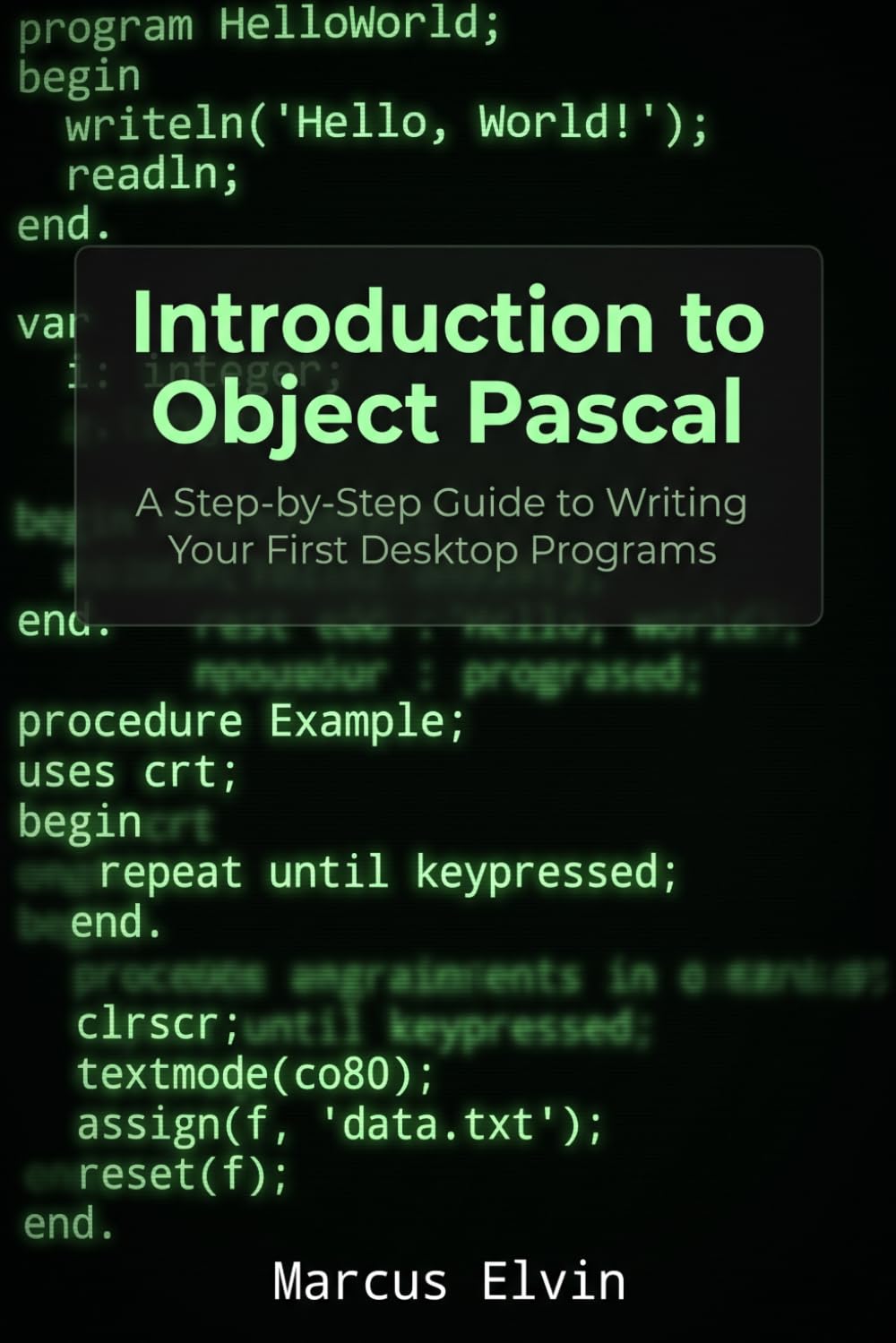 Introduction to Object Pascal: A Step-by-Step Guide to Writing Your First Desktop Programs (Practical Object Pascal Programming)