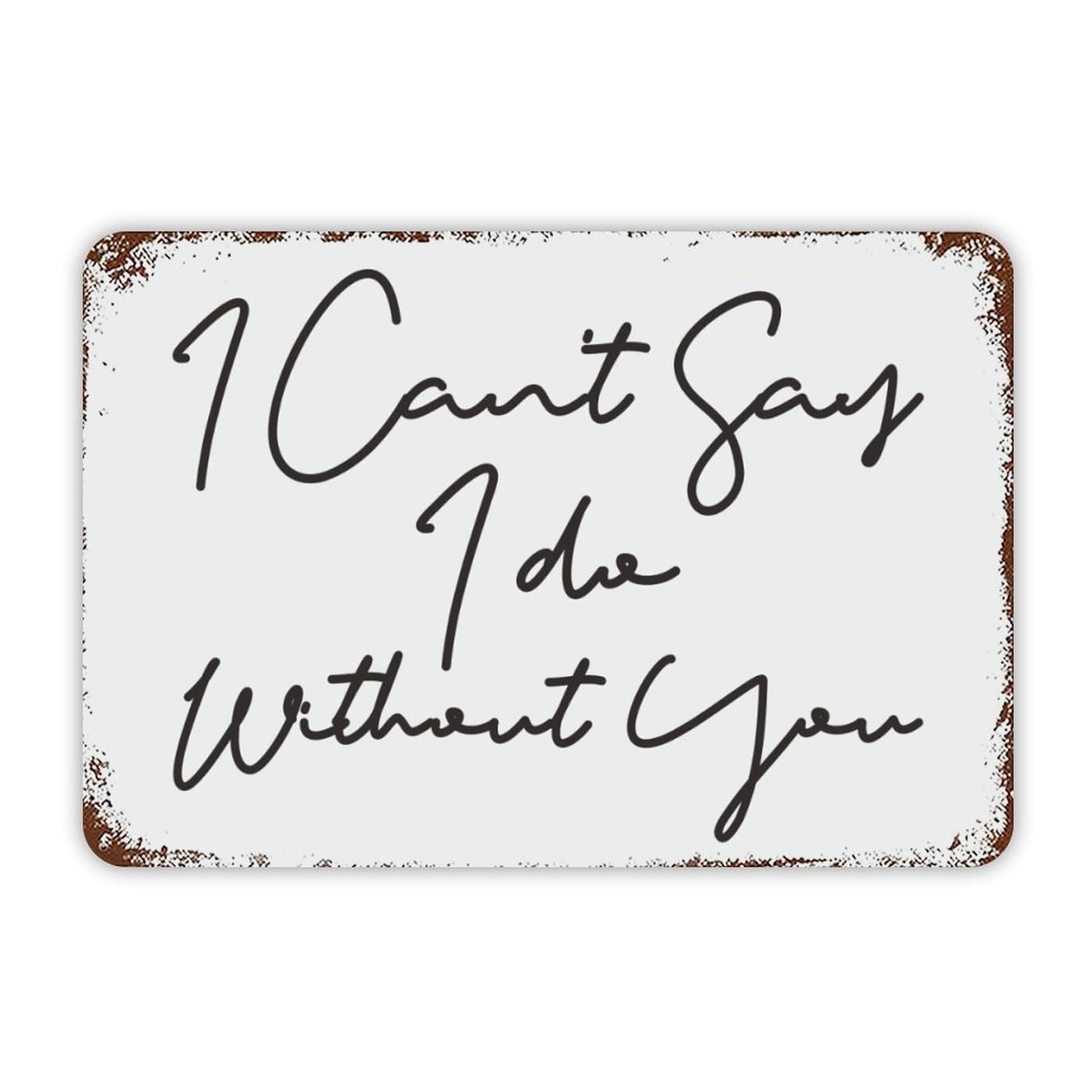 ENEDNATE I Can't Say I Do Without You Vintage Metal Tin Sign 12x8 inch Aluminum Sign for Kitchen Bars Restaurants Cafes Pubs Wall Decor
