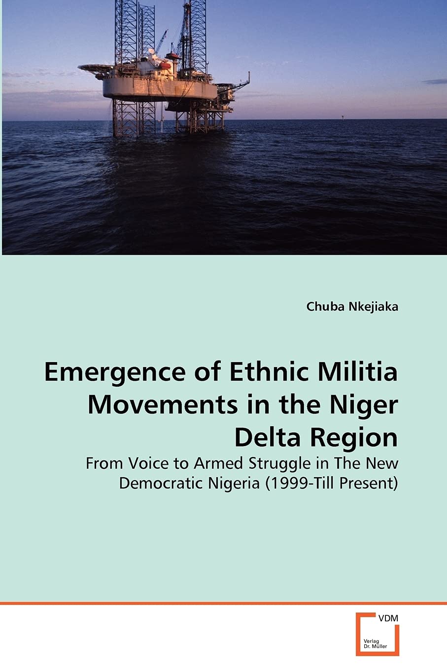 Emergence of Ethnic Militia Movements in the Niger Delta Region: From Voice to Armed Struggle in The New Democratic Nigeria (1999-Till Present)