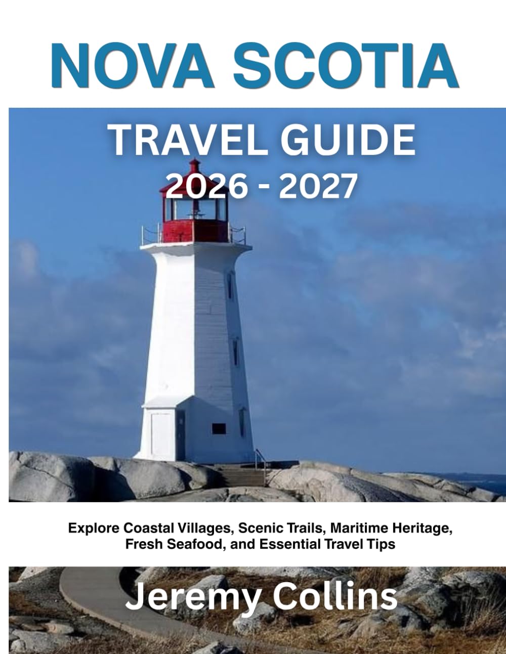 NOVA SCOTIA TRAVEL GUIDE 2026 - 2027: Explore Coastal Villages, Scenic Trails, Maritime Heritage, Fresh Seafood, and Essential Travel Tips