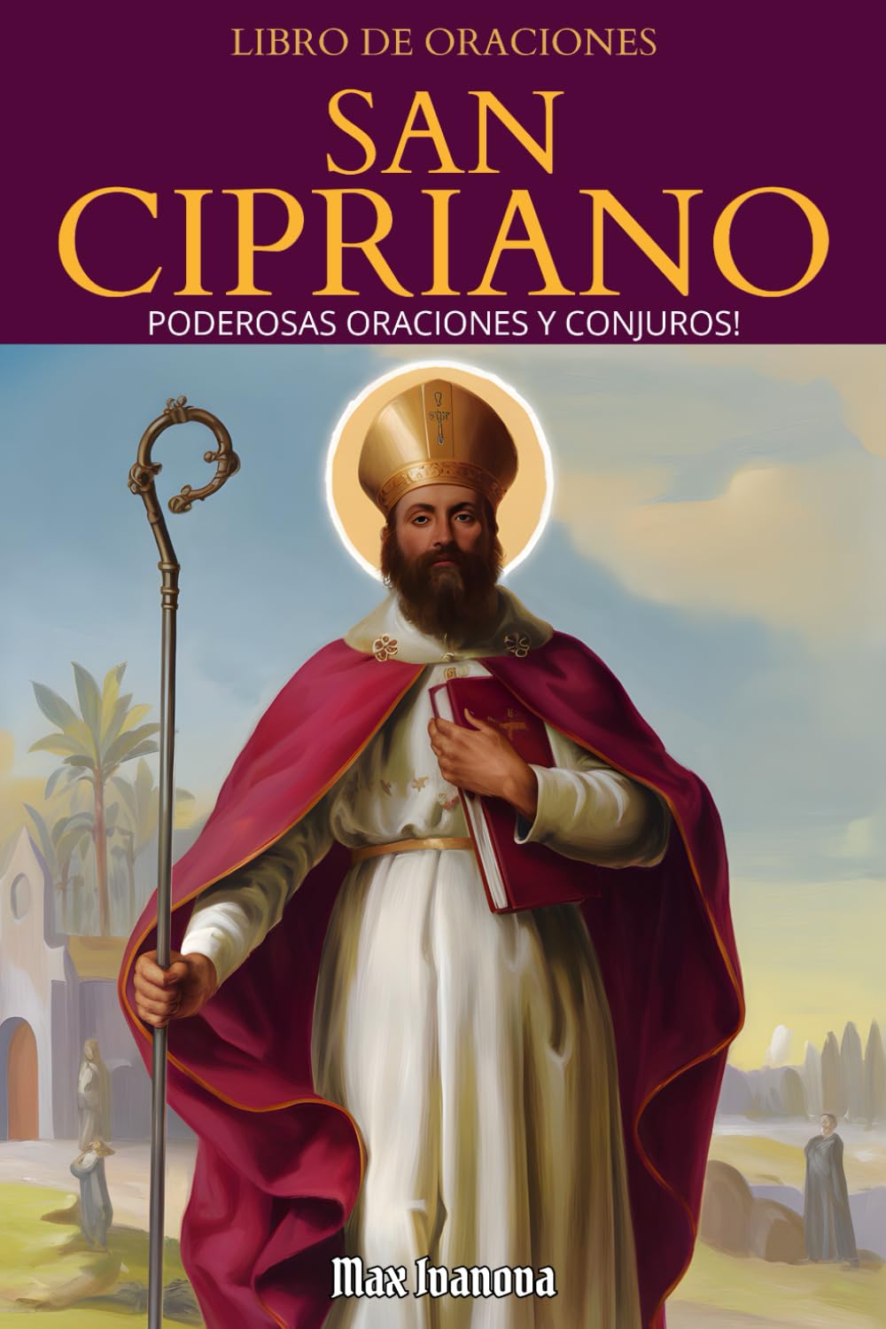 Libro De Oraciones San Cipriano: Poderosas oraciones y conjuros! (Colección Santos y Místicos)