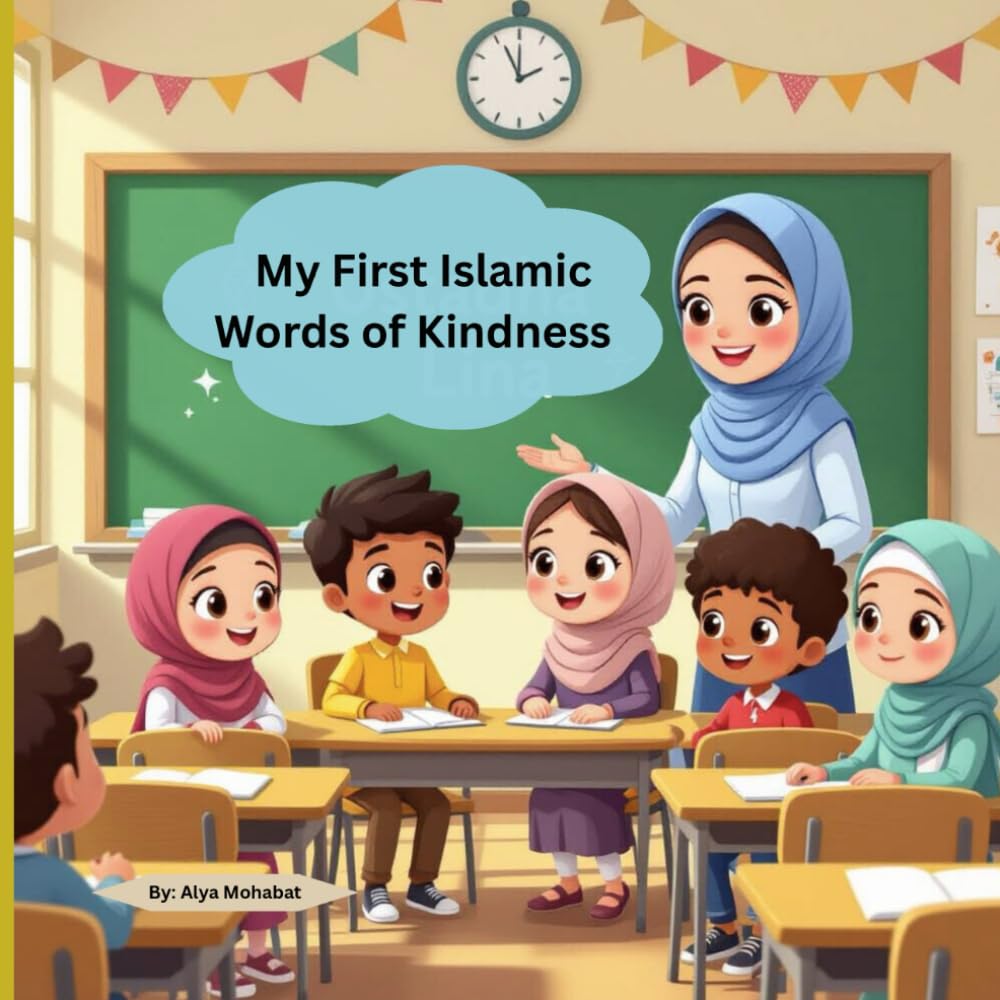 My First Islamic Words of Kindness: Teaching Children Simple Words With Big Blessings.