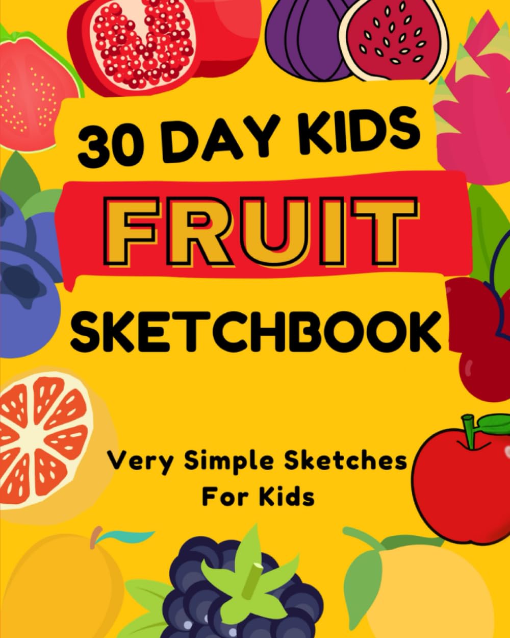 30 Day Kids Fruit Sketch Book: Large Size Creative First Copy Coloring Book Ages 0 - 3 : 30 Fruits to Color and Learn | For Toddlers and Kids ages 1, 2 & 3 (US Edition)