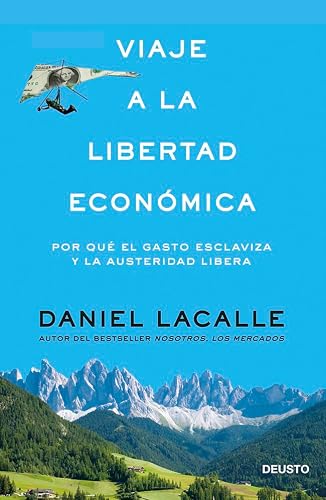 Viaje a la libertad económica: Por qué el gasto esclaviza y la austeridad libera (Deusto)