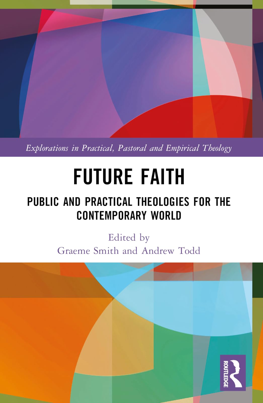 Future Faith: Public and Practical Theologies for the Contemporary World (Explorations in Practical, Pastoral and Empirical Theology)