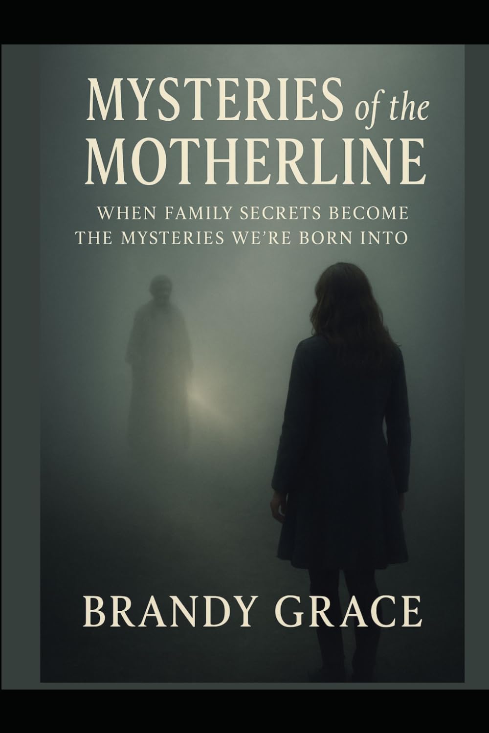 Mysteries of the Motherline: When Family Secrets Become the Mysteries We’re Born Into: 1