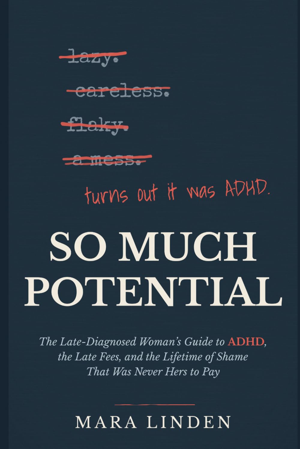 So Much Potential: The Late-Diagnosed Woman's Guide to ADHD, the Late Fees, and the Lifetime of Shame That Was Never Hers to Pay